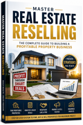 Master Real Estate Reselling: The Complete Guide to Building a Profitable Property Flipping Business